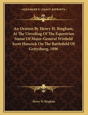 An Oration By Henry H. Bingham, At The Unveilin... 1163746789 Book Cover