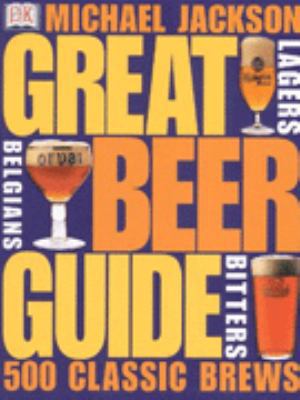 Great Beer Guide : The World's 500 Best Beers 0751308137 Book Cover