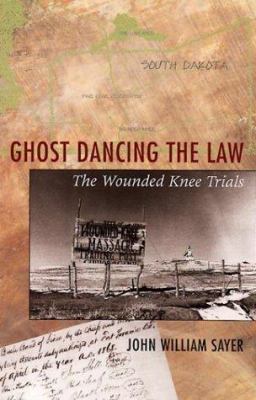 Ghost Dancing the Law: The Wounded Knee Trials 0674354338 Book Cover