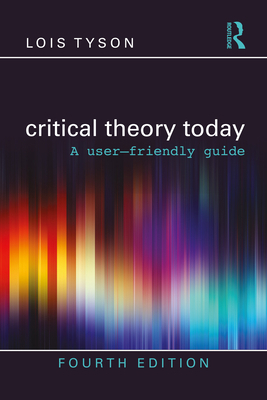 Critical Theory Today: A User-Friendly Guide 0367709422 Book Cover
