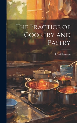 The Practice of Cookery and Pastry 1020852925 Book Cover