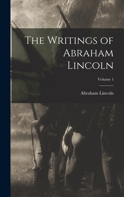 The Writings of Abraham Lincoln; Volume 1 1016094019 Book Cover