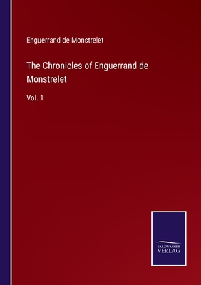 The Chronicles of Enguerrand de Monstrelet: Vol. 1 3752569441 Book Cover
