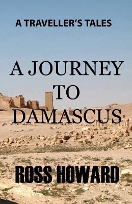 A Traveller's Tales - A Journey to Damascus 1461097355 Book Cover