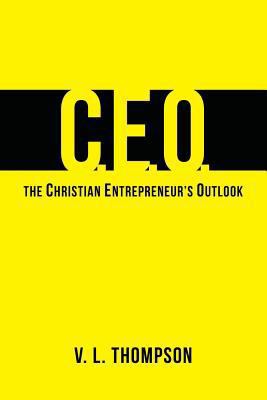 CEO - The Christian Entrepreneur's Outlook 1484922859 Book Cover