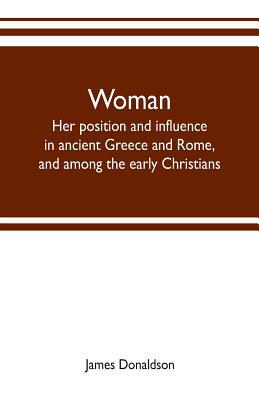 Woman; her position and influence in ancient Gr... 9353702690 Book Cover