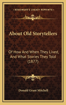 About Old Storytellers: Of How And When They Li... 1165972034 Book Cover