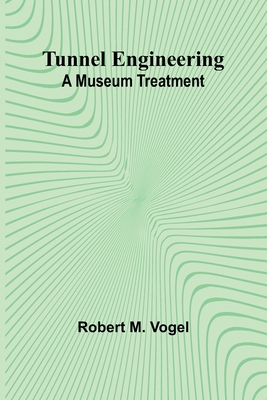 Tunnel Engineering: A Museum Treatment 9362514990 Book Cover