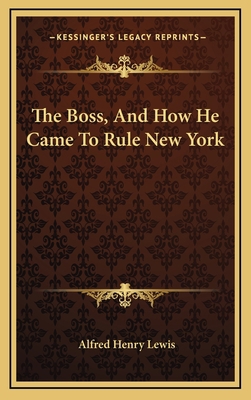 The Boss, and How He Came to Rule New York 1163742899 Book Cover
