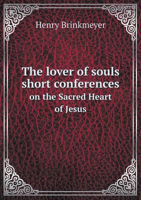 The lover of souls short conferences on the Sac... 5518905785 Book Cover