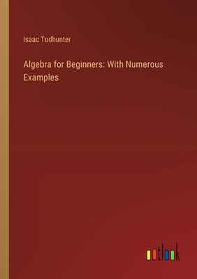 Algebra for Beginners: With Numerous Examples 3368628100 Book Cover