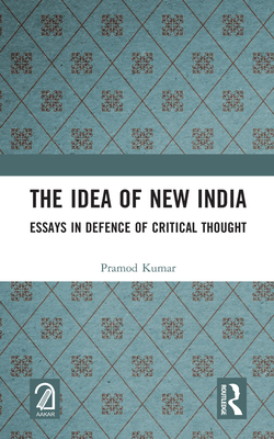 The Idea of New India: Essays in Defence of Cri... 1032150696 Book Cover