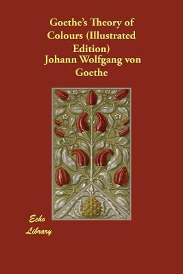 Goethe's Theory of Colours (Illustrated Edition) 1406872792 Book Cover