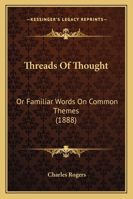 Threads Of Thought: Or Familiar Words On Common... 1167208544 Book Cover