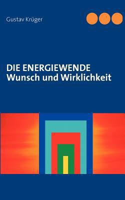 Die Energiewende: Wunsch und Wirklichkeit [German] 3844802452 Book Cover