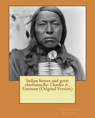 Indian heroes and great chieftains.By: Charles ... 1537590324 Book Cover