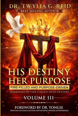 His Destiny Her Purpose, Volume III: Fire-Fille... B0GYJQ3L53 Book Cover