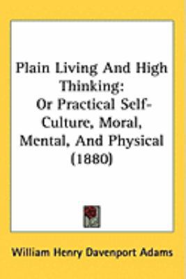 Plain Living And High Thinking: Or Practical Se... 1437260160 Book Cover