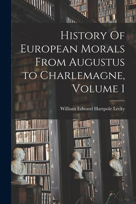 History Of European Morals From Augustus to Cha... 1015178405 Book Cover