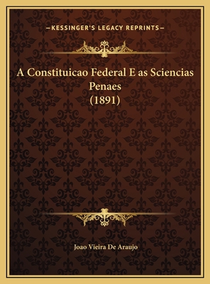 A Constituicao Federal E as Sciencias Penaes (1... [Portuguese] 1169485251 Book Cover