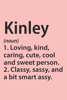 Kinley Definition Personalized Name Funny Notebook Gift , notebook for writing, Personalized Name Gift Idea Notebook: Lined Notebook / Journal Gift, ... Kinley, Gift Idea for Kinley, Cute, Funny, Gi