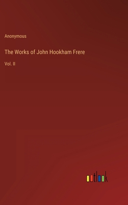 The Works of John Hookham Frere: Vol. II 3368149733 Book Cover