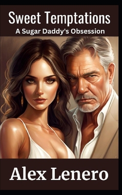 Sweet Temptations: A Sugar Daddy's Obsession B0BZFNYZNR Book Cover