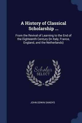 A History of Classical Scholarship ...: From th... 1376612062 Book Cover
