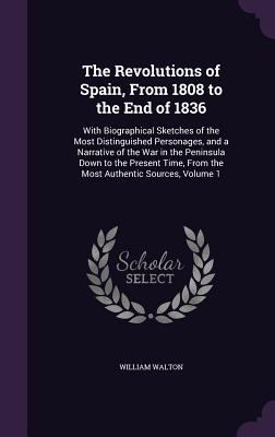 The Revolutions of Spain, From 1808 to the End ... 1359125639 Book Cover