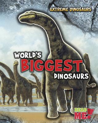 World's Biggest Dinosaurs (Read Me! Extreme Din... 1410945294 Book Cover
