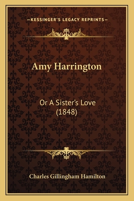 Amy Harrington: Or A Sister's Love (1848) 1165313952 Book Cover