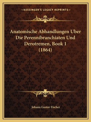 Anatomische Abhandlungen Uber Die Perennibranch... [German] 1168069319 Book Cover