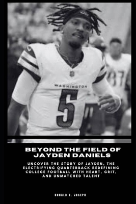 Beyond the Field of Jayden Daniels: Uncover the...            Book Cover