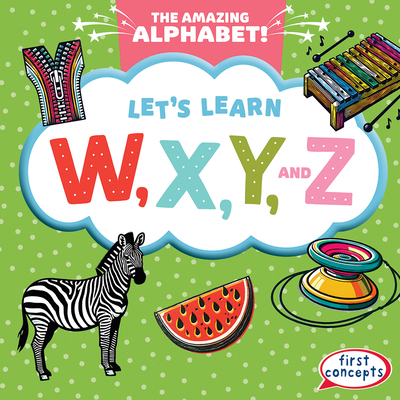 Let's Learn W, X, Y, and Z 1482469154 Book Cover