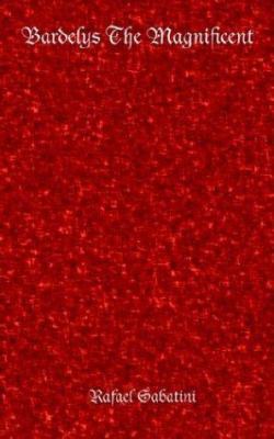 Bardelys the magnificent 1931839484 Book Cover