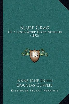 Bluff Crag: Or A Good Word Costs Nothing (1872) 116642426X Book Cover