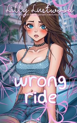 Wrong Ride: Surprise Feminization and Transgend... B0DY87WRCX Book Cover
