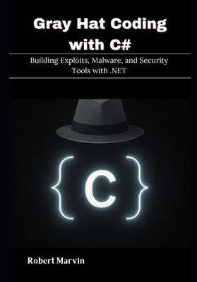 Gray Hat Coding with C#: Building Exploits, Mal... B0FNWF19C5 Book Cover