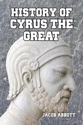 History of Cyrus the Great 1501039466 Book Cover