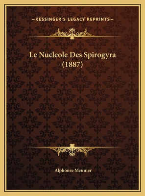 Le Nucleole Des Spirogyra (1887) [French] 1169685102 Book Cover