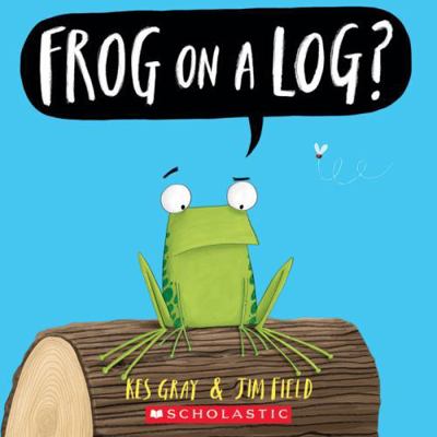 Frog on a Log? 1338136372 Book Cover