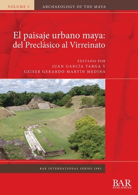 El paisaje urbano maya: del Preclásico al Virre... [Spanish] 1407357107 Book Cover