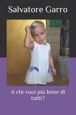 A Chi Vuoi Più Bene Di Tutti? [Italian] 1798149532 Book Cover