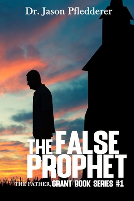 The False Prophet: The Father: The Grant Book S... B09KDSRHKK Book Cover