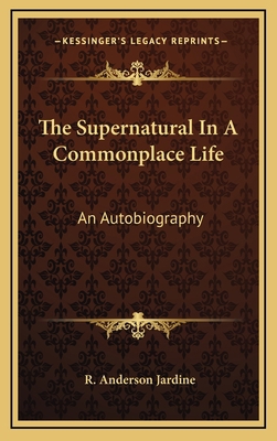 The Supernatural In A Commonplace Life: An Auto... 1164487140 Book Cover