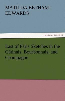 East of Paris Sketches in the Gatinais, Bourbon... 3842465912 Book Cover