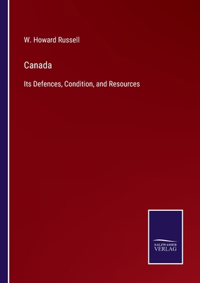 Canada: Its Defences, Condition, and Resources 3752587687 Book Cover