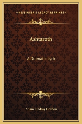 Ashtaroth: A Dramatic Lyric 1169243886 Book Cover