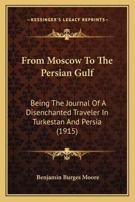 From Moscow To The Persian Gulf: Being The Jour... 1164078720 Book Cover