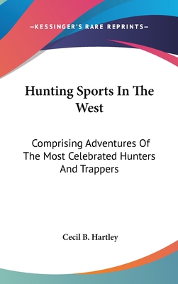 Hunting Sports In The West: Comprising Adventur... 0548043981 Book Cover